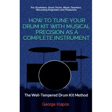 How To Tune Your Drum Kit With Musical Precision as a Complete Instrument: The Well-Tempered Drum Kit