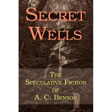 Secret Wells: The Speculative Fiction of A. C. Benson