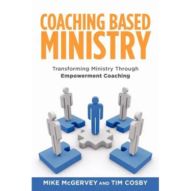 Coaching Based Ministry: Transforming Ministry Through Empowerment Coaching