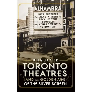 Toronto Theatres and the Golden Age of the Silver Screen
