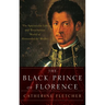 Black Prince of Florence: The Spectacular Life and Treacherous World of Alessandro De' Medici