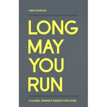 Long May You Run: A global nomad's search for home