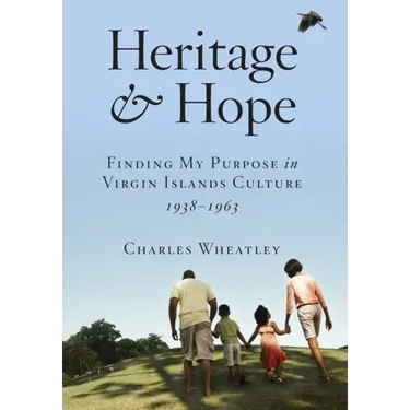 Heritage and Hope: Finding my Purpose in Virgin Islands Culture 1938-1963: Finding my Purpose in Virgin Islands Culture 1938-1963: Findin
