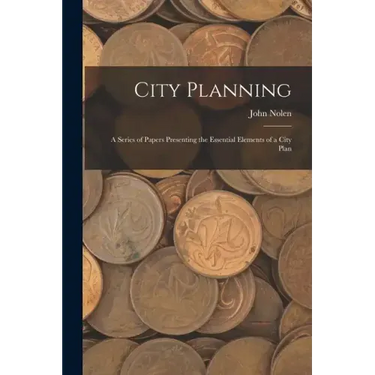 City Planning; a Series of Papers Presenting the Essential Elements of a City Plan