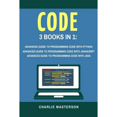 Code: 3 Books in 1: Advanced Guide to Programming Code with Python + JavaScript + Java