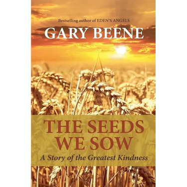 The Seeds We Sow: A Story of the Greatest Kindness