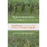Peace-building in Post-Conflict Societies: Rehabilitation of Former Child Soldiers in Northern Uganda