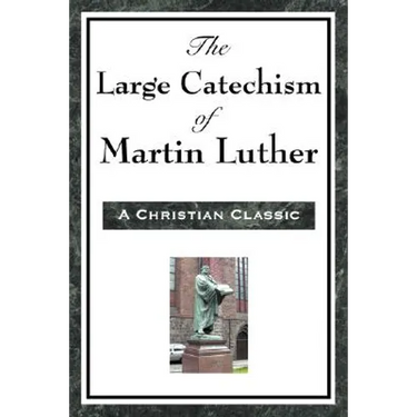 The Large Catechism of Martin Luther