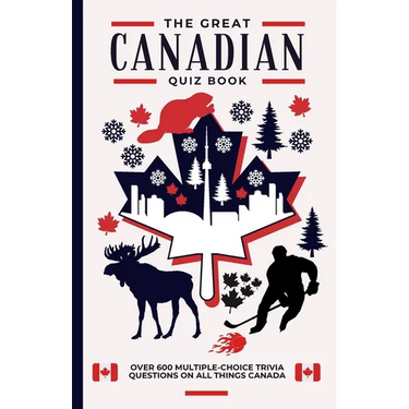The Great Canadian Quiz Book: Over 600 Multiple Choice Trivia Questions About All Things Canada