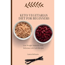 Keto Vegetarian Diet for Beginners: Lose Weight Naturally with Delicious Low-Carb Recipes