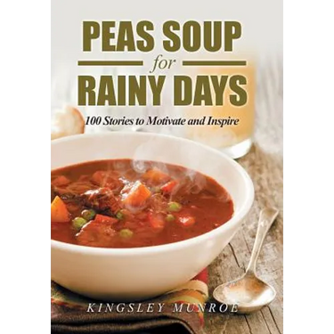 Peas Soup for Rainy Days: 100 Stories to Motivate and Inspire