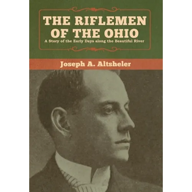 The Riflemen of the Ohio: A Story of the Early Days along the Beautiful River
