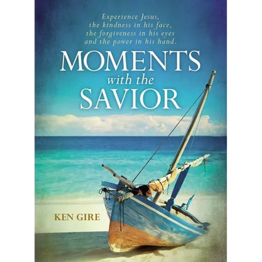 Moments with the Savior: Experience Jesus, the Kindness in His Face, the Forgiveness in His Eyes, and the Power in His Hand (a Devotional Life of Chri