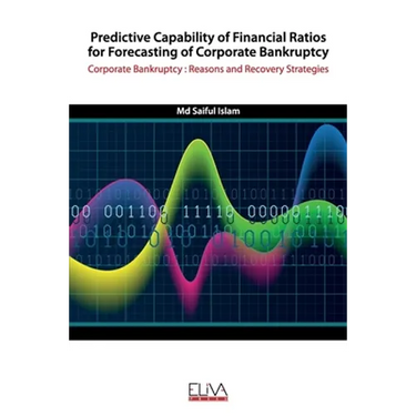 Predictive Capability of Financial Ratios for Forecasting of Corporate Bankruptcy: Corporate Bankruptcy: Reasons and Recovery Strategies