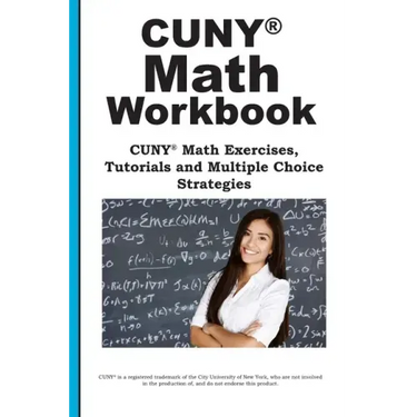 CUNY Math Workbook: Math Exercises, Tutorials and Multiple Choice Strategies