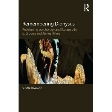 Remembering Dionysus: Revisioning Psychology and Literature in C.G. Jung and James Hillman