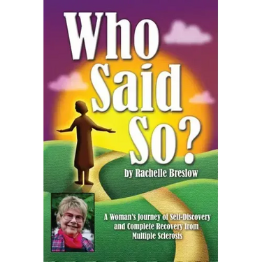 Who Said So?: A Woman's Journey of Self-Discovery and Complete Recovery From Multiple Sclerosis