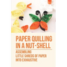 Paper Quilling In A Nut-Shell: Assembling Little Shreds Of Paper Into Exhaustive: How To Make Quilling Paper