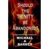 Should the Trinity be Abandoned?