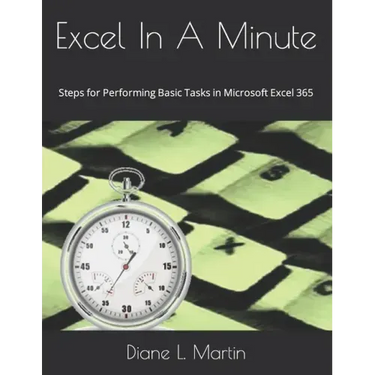 Excel In A Minute: Steps for Performing Basic Tasks in Microsoft Excel 365