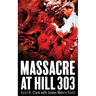 Massacre at Hill 303