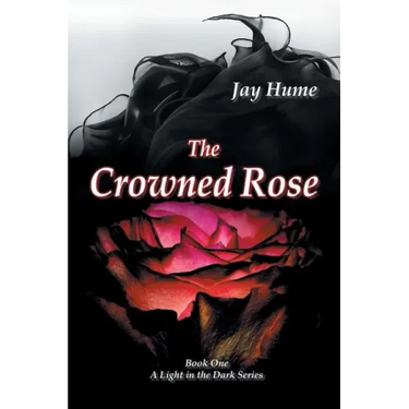 The Crowned Rose: Book One: A Light in the Dark Series
