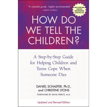 How Do We Tell the Children? Fourth Edition: A Step-By-Step Guide for Helping Children and Teens Cope When Someone Dies