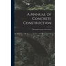 A Manual of Concrete Construction