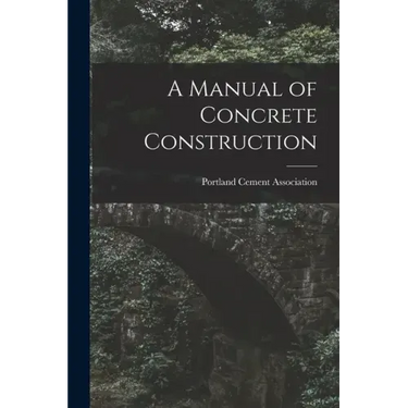 A Manual of Concrete Construction