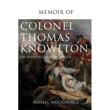 Memoir of Col. Thomas Knowlton, of Ashford, Connecticut