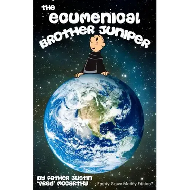 The Ecumenical Brother Juniper: Empty-Grave Motley Edition