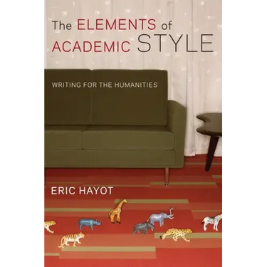 The Elements of Academic Style: Writing for the Humanities