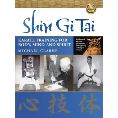 Shin Gi Tai: Karate Training for Body, Mind, and Spirit