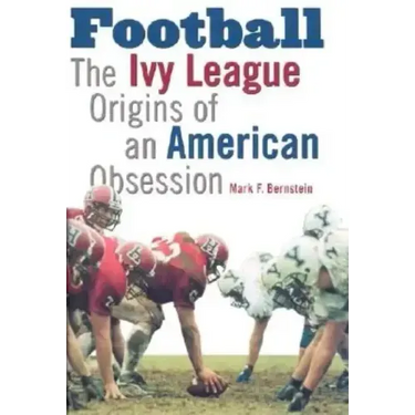 Football: The Ivy League Origins of an American Obsession
