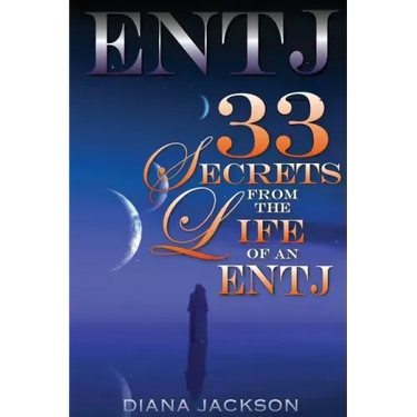 Entj: 33 Secrets From The Life of an ENTJ