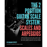 The Two Position Guitar Scale System: Scales and Arpeggios