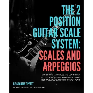The Two Position Guitar Scale System: Scales and Arpeggios