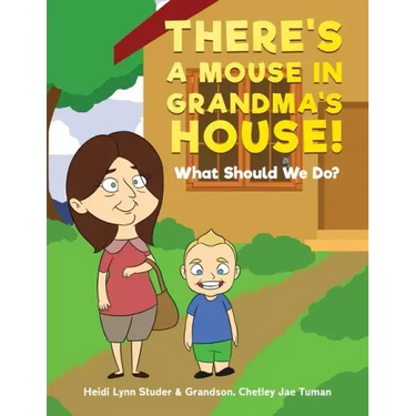 There's A Mouse In Grandma's House!: What Should We Do?