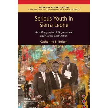 Serious Youth in Sierra Leone: An Ethnography of Performance and Global Connection