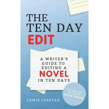 The Ten Day Edit: A Writer's Guide to Editing a Novel in Ten Days