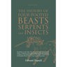 The History of Four-Footed Beasts, Serpents and Insects Vol. I of III: Describing at Large Their True and Lively Figure, Their Several Names, Conditio