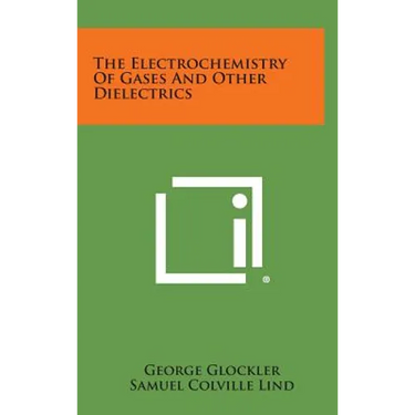 The Electrochemistry of Gases and Other Dielectrics