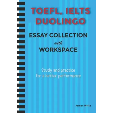 A Collection of TOEFL, DUOLINGO, IELTS Writing Essay Samples with Exercises