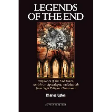 Legends of the End: Prophecies of the End Times, Antichrist, Apocalypse, and Messiah from Eight Religious Traditions