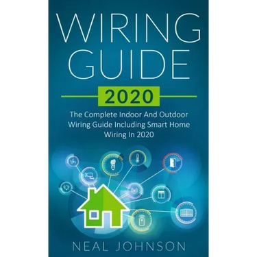 Wiring Guide 2020: The Complete Indoor And Outdoor Wiring Guide Including Smart Home Wiring In 2020