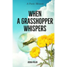 When a Grasshopper Whispers: A Poetic Memoir