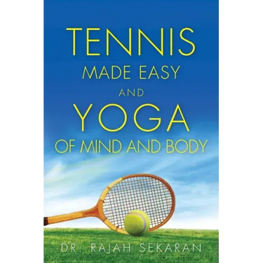 Tennis Made Easy and Yoga of Mind and Body