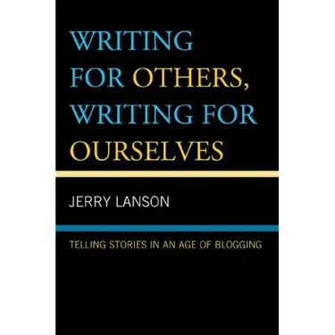 Writing for Others, Writing for Ourselves: Telling Stories in an Age of Blogging