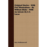 Original Stories - With Five Illustrations - By William Blake - With an Introd. by E.V. Lucas