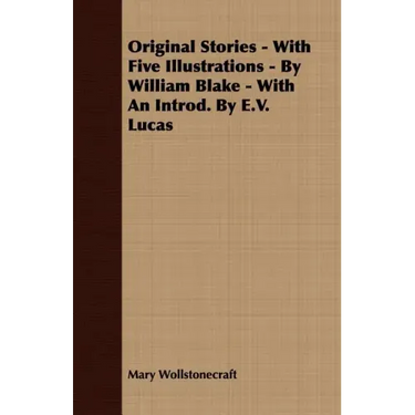 Original Stories - With Five Illustrations - By William Blake - With an Introd. by E.V. Lucas